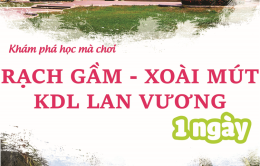 TOUR DI TÍCH RẠCH GẦM XOÀI MÚT - KDL LAN VƯƠNG